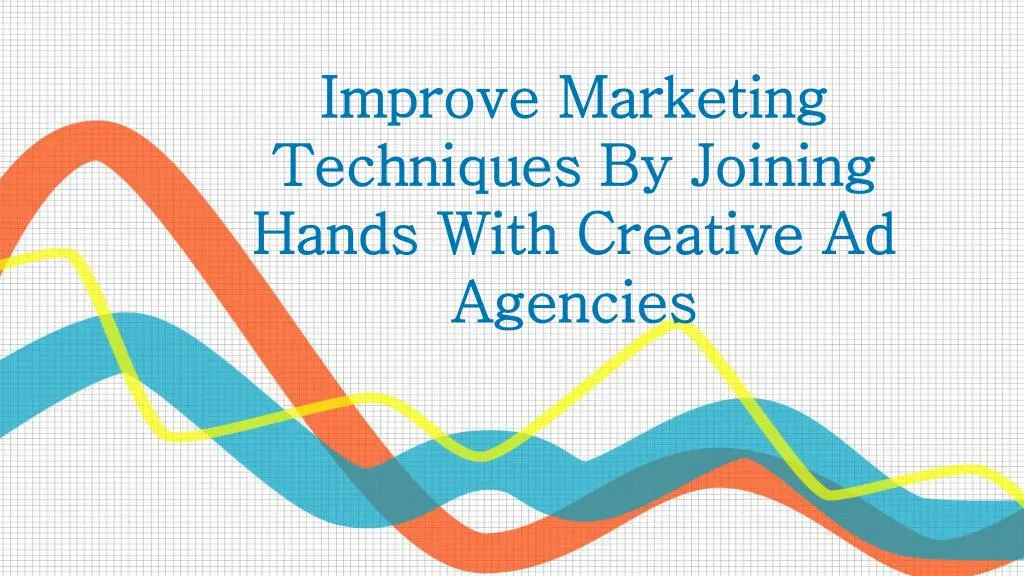 improve marketing techniques by joining hands with creative ad agencies