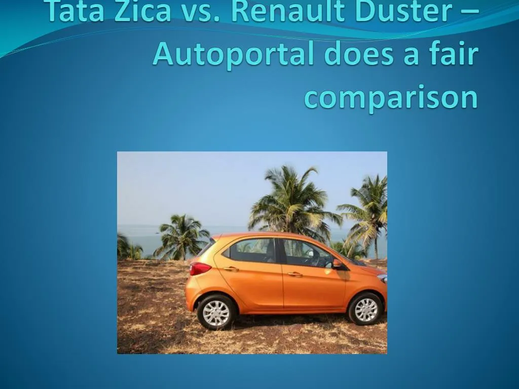 tata zica vs renault duster autoportal does a fair comparison