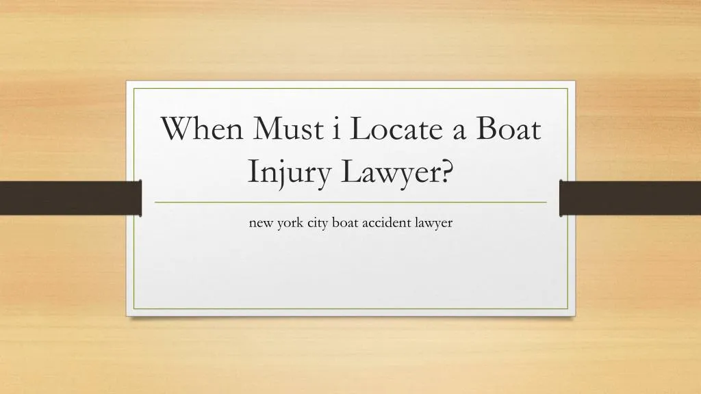 when must i locate a boat injury lawyer
