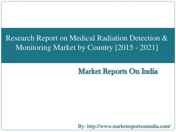Research Report on Medical Radiation Detection & Monitoring Market by Country [2015 - 2021]