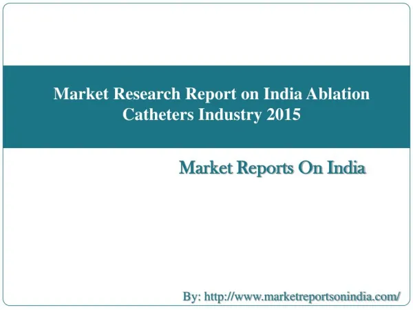 Market Research Report on India Ablation Catheters Industry 2015