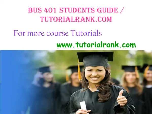 BUS 401 Students Guide / tutorialrank.com