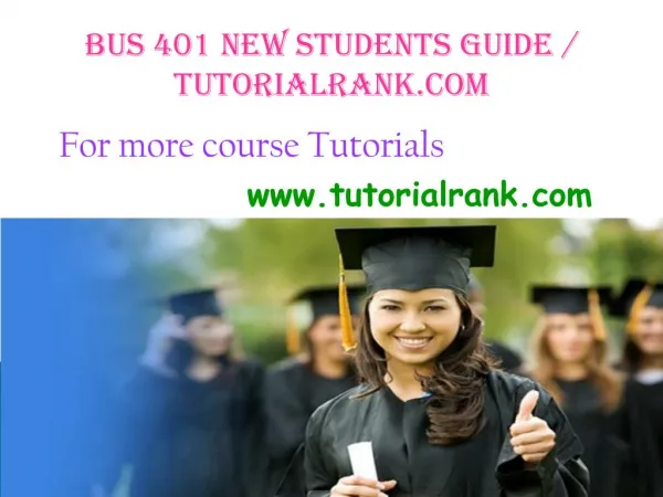 BUS 401 NEW Students Guide / tutorialrank.com