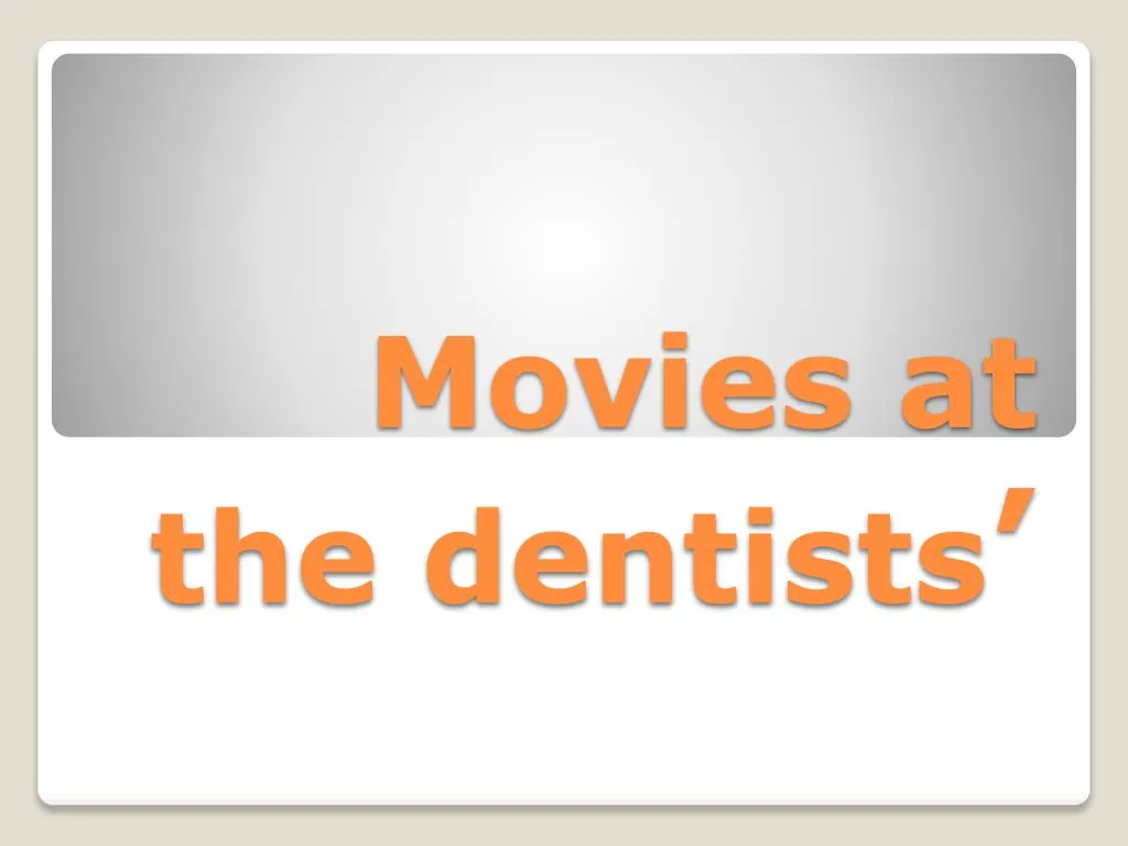 movies at the dentists