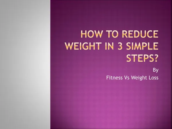 How to reduce weight in 3 Simple Steps?