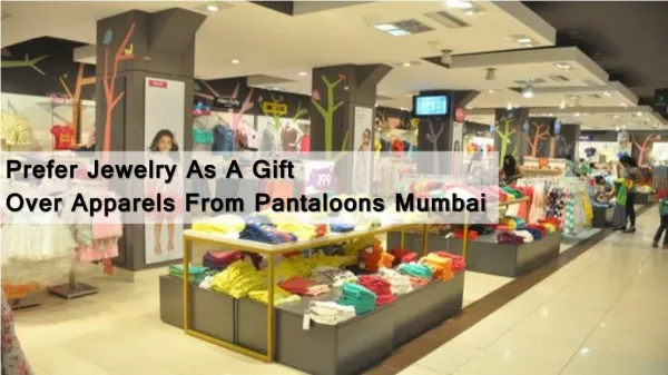 Prefer Jewelry As A Gift Over Apparels From Pantaloons Mumbai