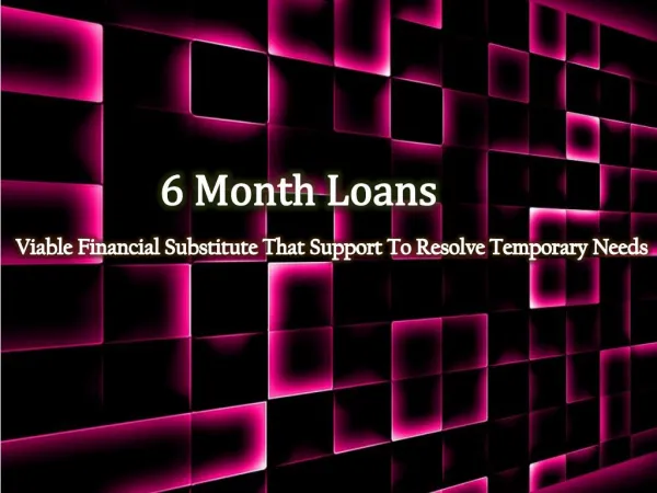 Enjoy Numerous Advantages By Applying With 6 Month Loans