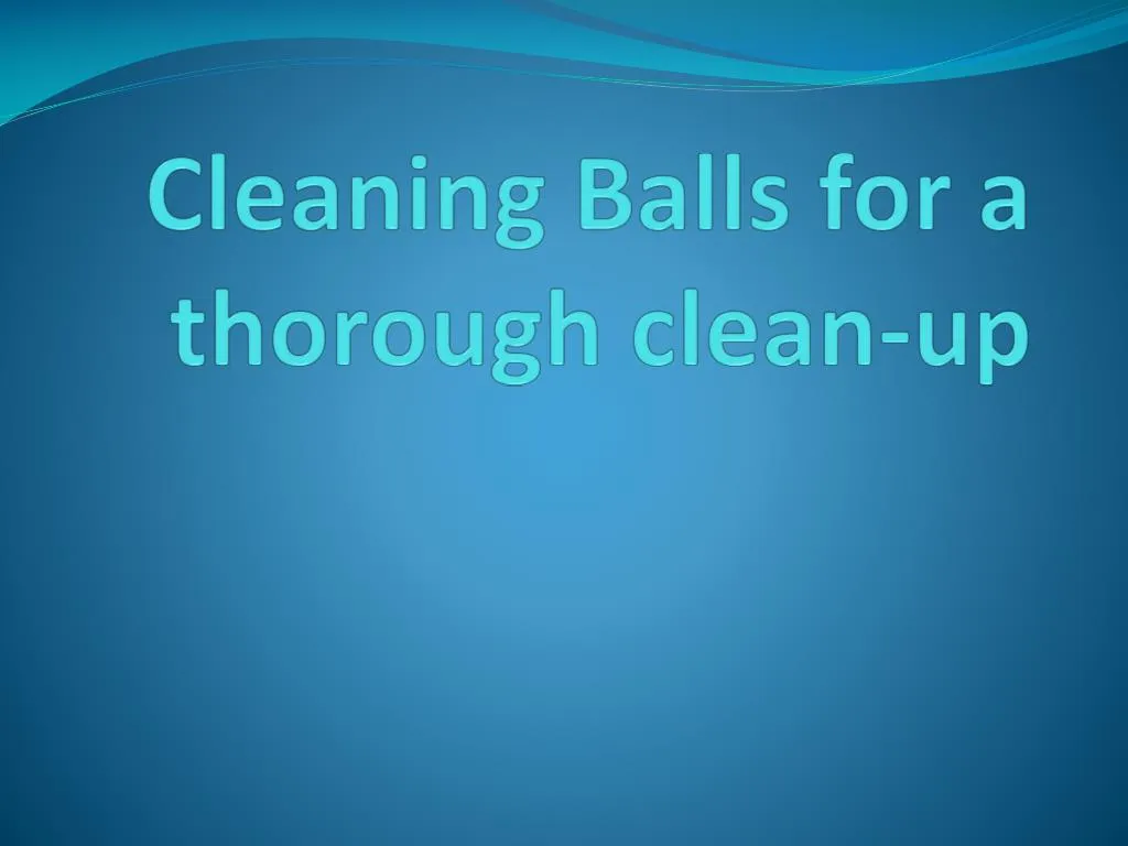 cleaning balls for a thorough clean up