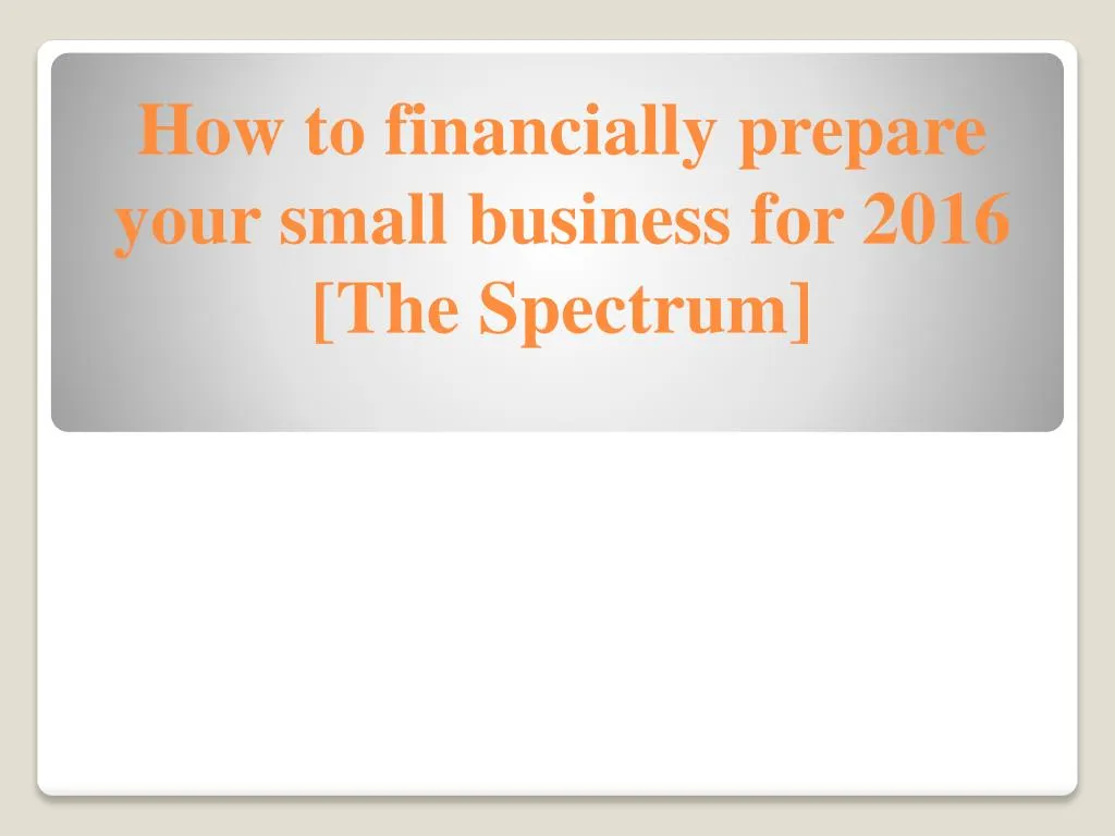 how to financially prepare your small business for 2016 the spectrum