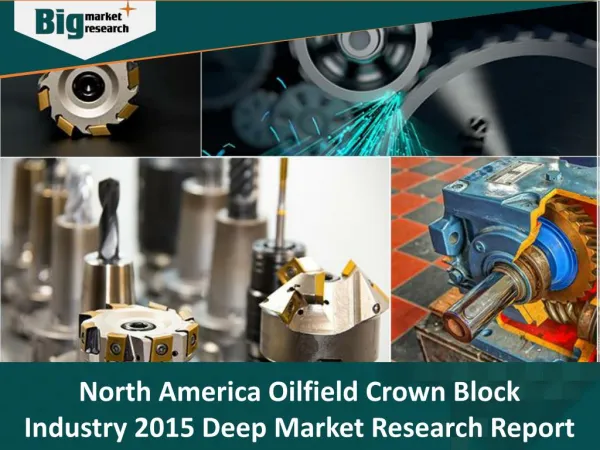 North America Oilfield Crown Block Industry, Size, Share, Trends and Forecast 2015 - Big Market Research