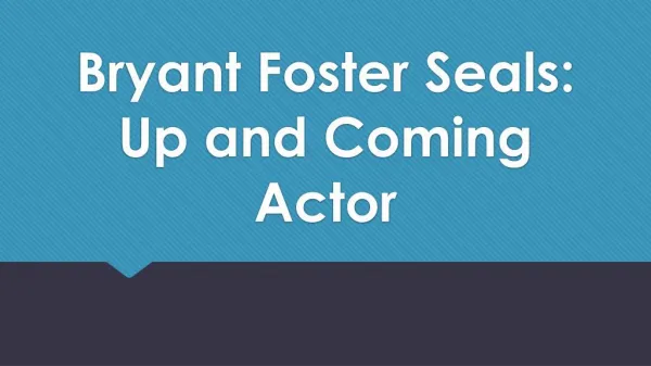Bryant Foster Seals: Up and Coming Actor