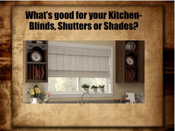 What’s good for your Kitchen- Blinds, Shutters or Shades?