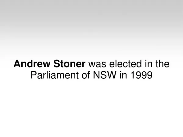 Andrew Stoner was elected in the Parliament of NSW in 1999