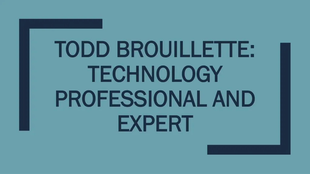 todd brouillette technology professional and expert