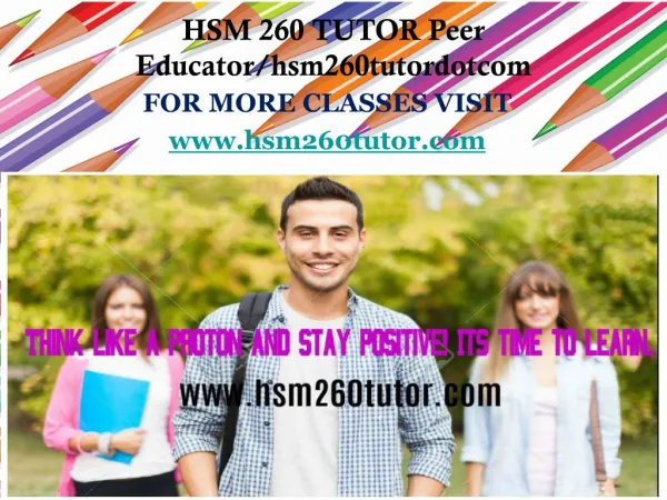 HSM 260 TUTOR Peer Educator/hsm260tutordotcom