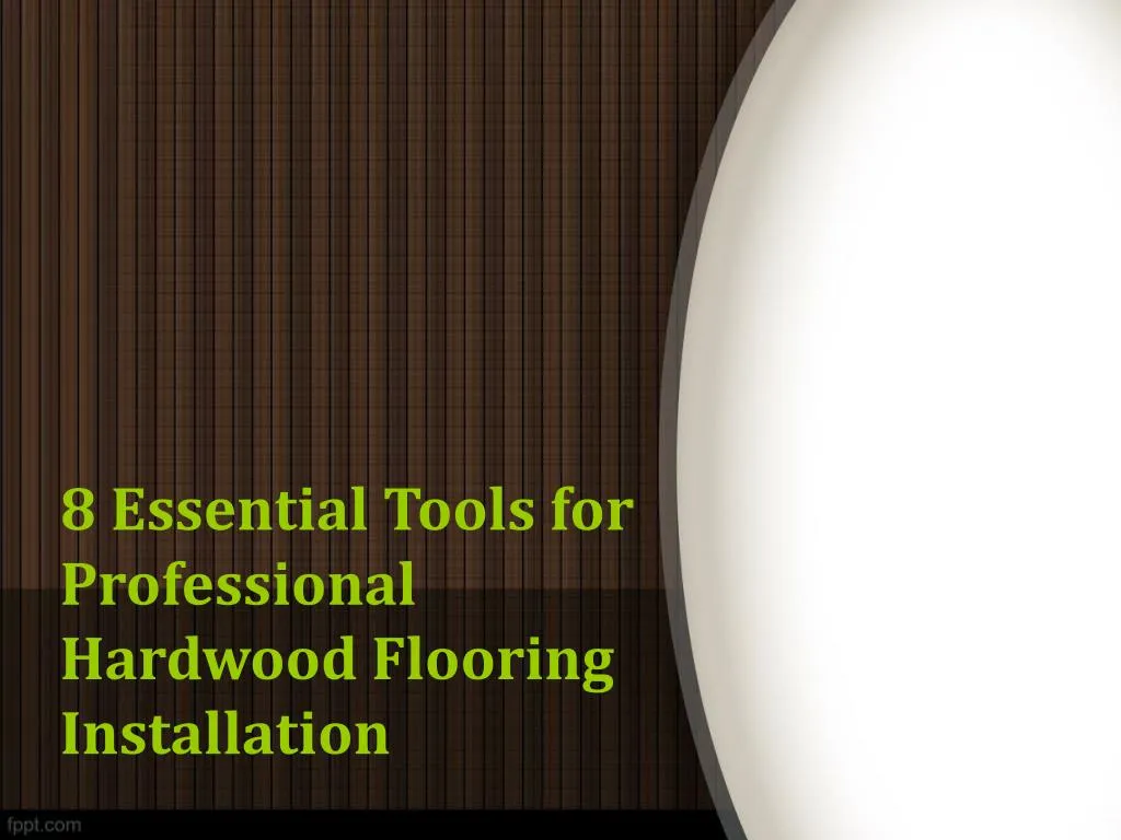 8 essential tools for professional hardwood flooring installation