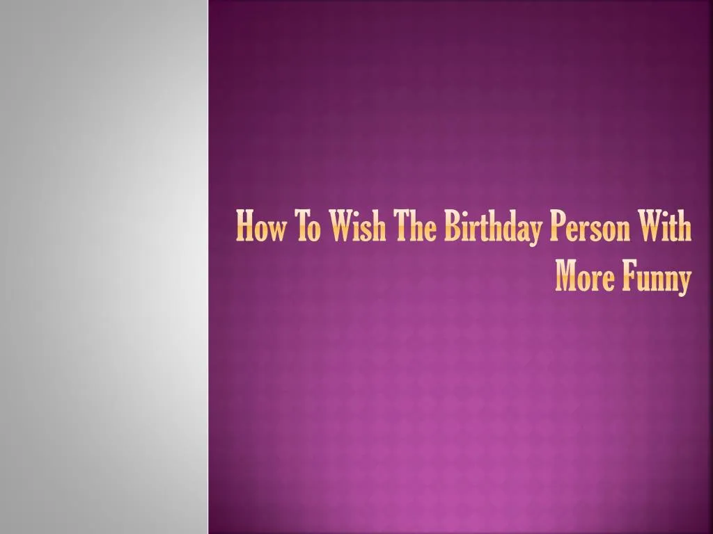 how to wish the birthday person with more funny