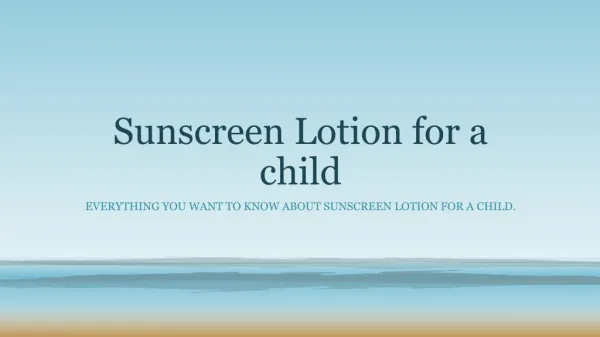 Everything you want to about sunscreen lotion for a child