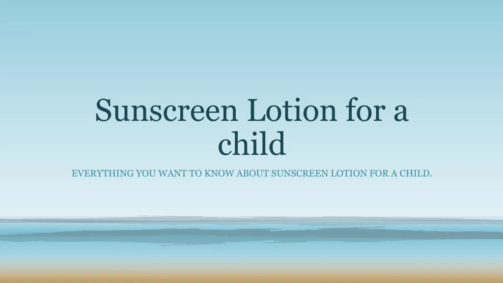sunscreen lotion for a child