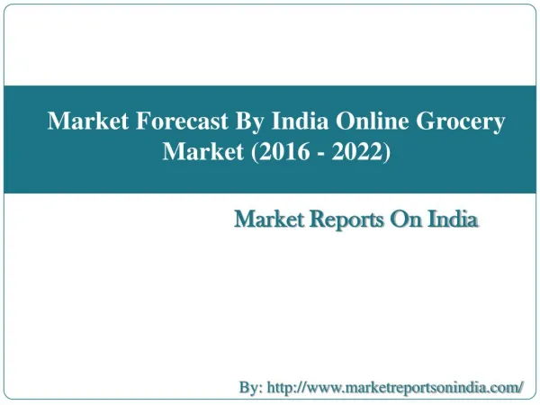 Market Forecast By India Online Grocery Market (2016 - 2022)