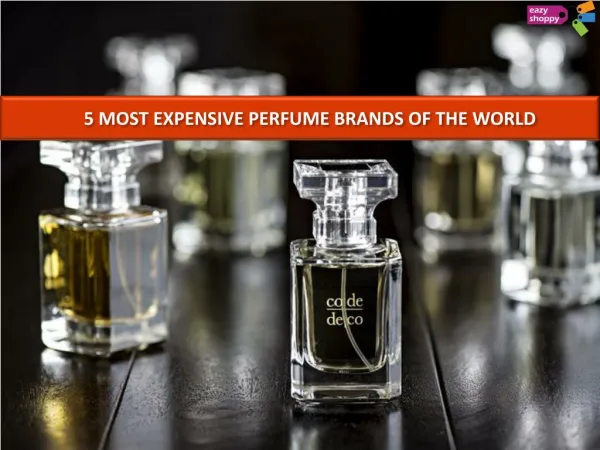 5 MOST EXPENSIVE PERFUME BRANDS OF THE WORLD