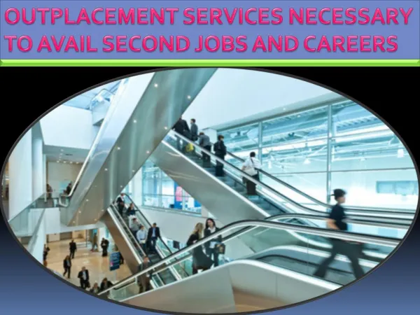 Outplacement Services Necessary To Avail Second Jobs And Careers