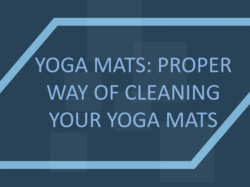 yoga mats proper way of cleaning your yoga mats