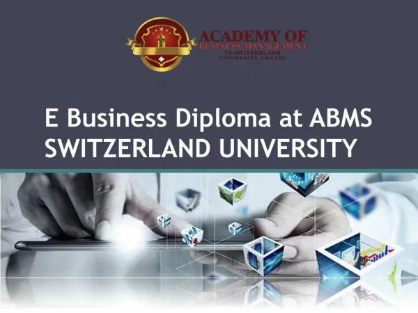 E Business Diploma at ABMS SWITZERLAND UNIVERSITY