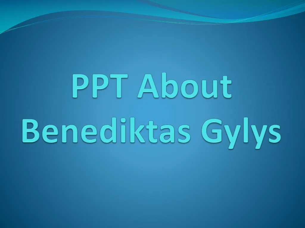 ppt about benediktas gylys