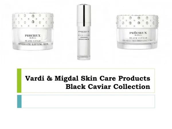 Vardi & Migdal Skin Care Products Black Caviar Collection