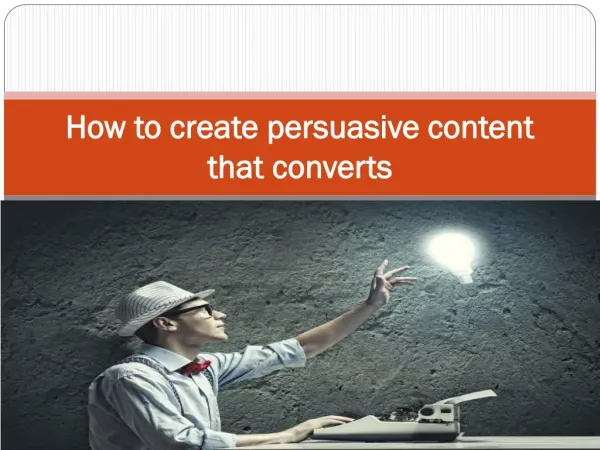 How to create persuasive content that converts