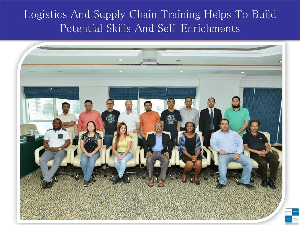 logistics and supply chain training helps to build potential skills and self enrichments