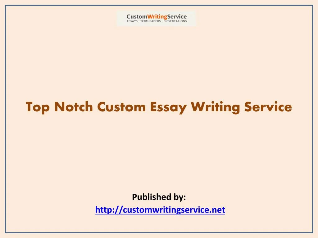 top notch custom essay writing service published by http customwritingservice net