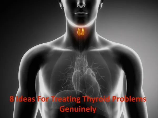 8 Ideas For Treating Thyroid Problems Genuinely