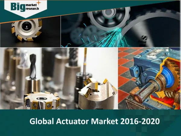 Global Actuator Market to post a CAGR of approximately 4% from 2016 to 2020
