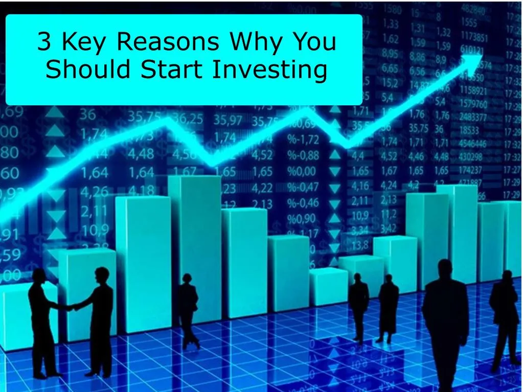 3 key reasons why you should start investing