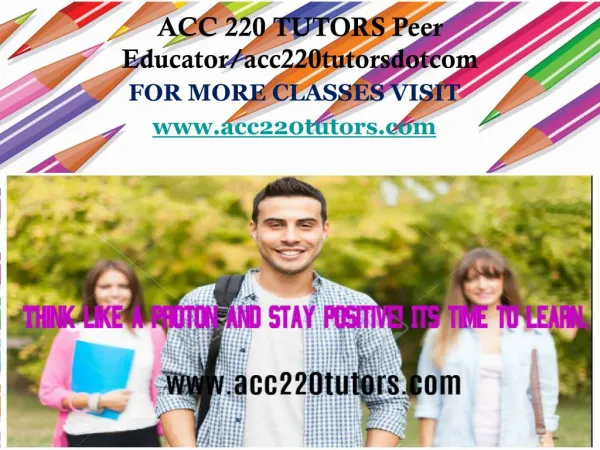 ACC 220 TUTORS Peer Educator/acc220tutorsdotcom