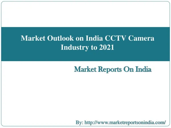 Market Outlook on India CCTV Camera Industry to 2021