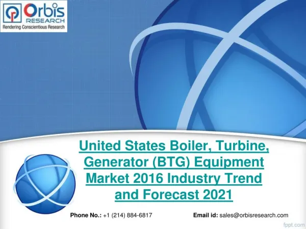 United States Boiler, Turbine, Generator (BTG) Equipment Market Study 2016-2021 - Orbis Research