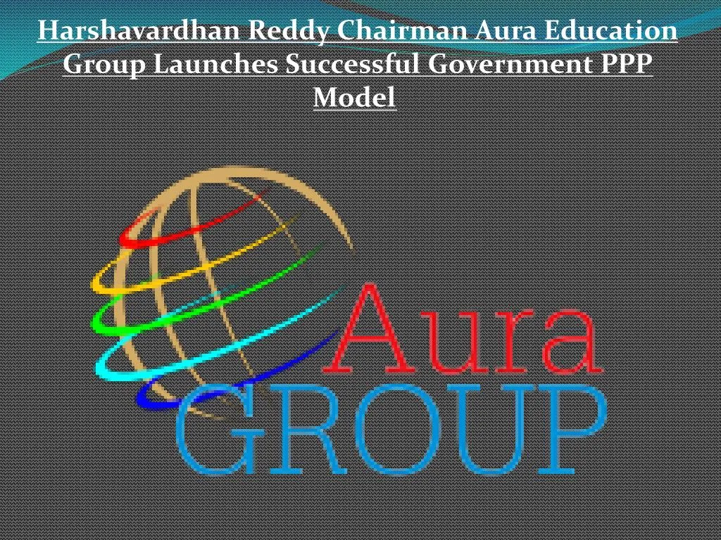 harshavardhan reddy chairman aura education group launches successful government ppp model