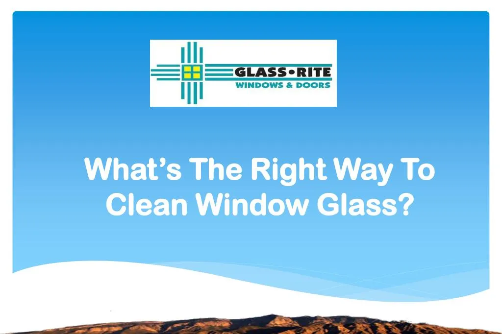 what s the right way to clean window glass