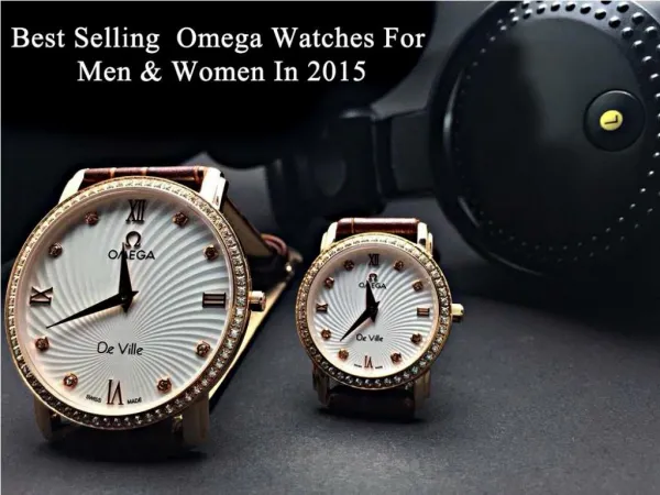 Best Selling Omega Watches For Men & Women In 2015