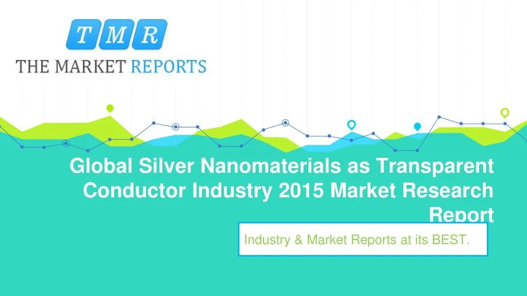 global silver nanomaterials as transparent conductor industry 2015 market research report