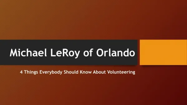 Michael LeRoy of Orlando - 4 Things Everybody Should Know About Volunteering