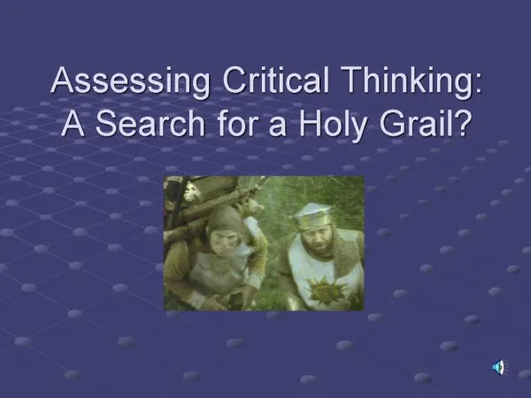 Assessing Critical Thinking: A Search for a Holy Grail