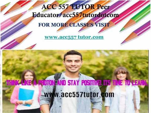 ACC 557 TUTOR Peer Educator/acc557tutordotcom
