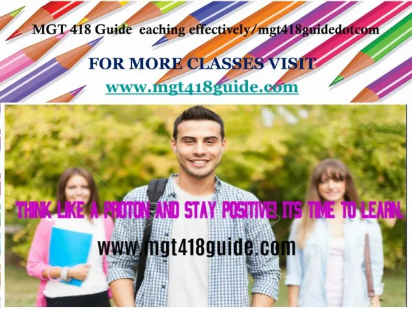 MGT 418 Guide eaching effectively/mgt418guidedotcom