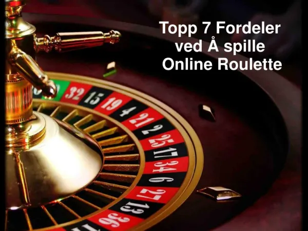 Topp 7 Fordeler ved å spille Online Roulette