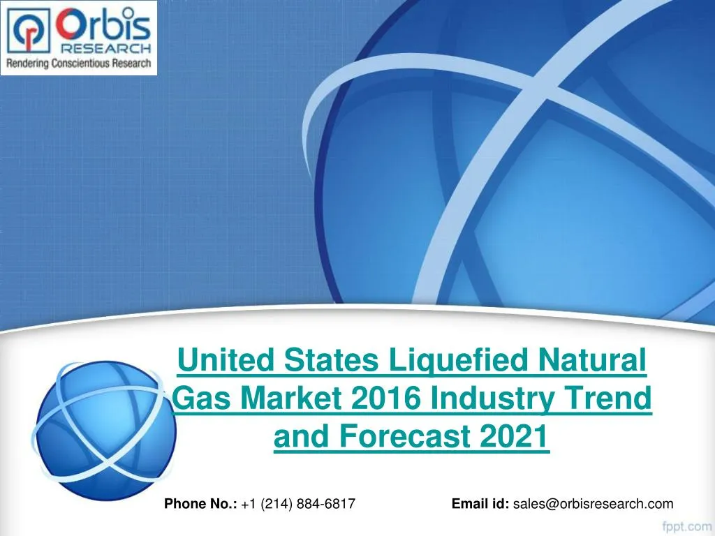 united states liquefied natural gas market 2016 industry trend and forecast 2021
