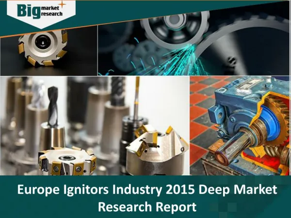 Europe Ignitors Industry 2015 - Trends and Market Insights